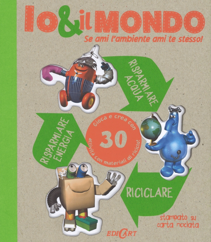 Io & il mondo. Se ami l'ambiente ami te stesso! Io & il mondo. Se ami l'ambiente ami te stesso!