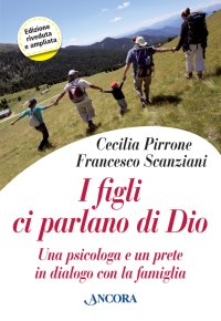 I figli ci parlano di Dio. Una psicologa e un prete in dialogo con la famiglia