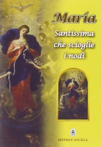 Maria santissima che scioglie i nodi