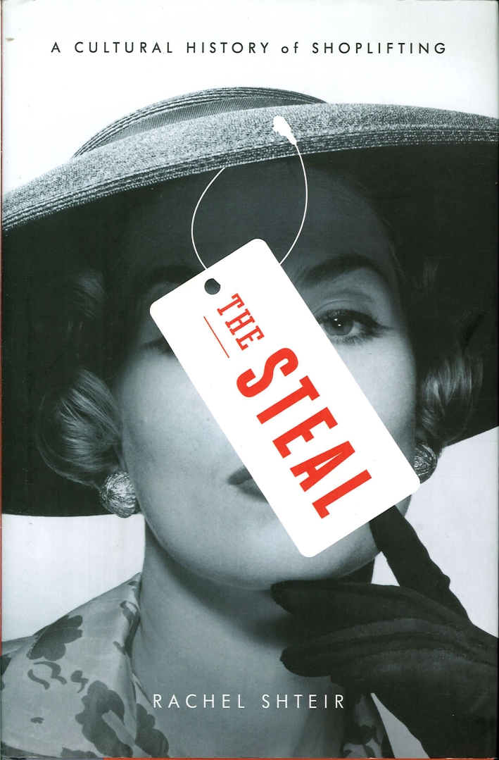 The Steal. A Cultural History of Shoplifting The Steal. A Cultural History of Shoplifting
