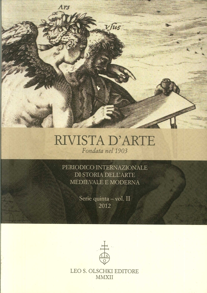 Rivista d'arte. Quinta serie. II. 2012. Periodico Internazionale di Storia dell'Arte Medievale e Moderna Rivista d'arte. Quinta serie. II. 2012. Periodico Internazionale di Storia dell'Arte Medievale e Moderna