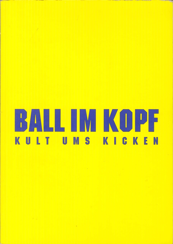 Ball Im Kopf. Kult Ums Kicken. With DVD Ball Im Kopf. Kult Ums Kicken. With DVD