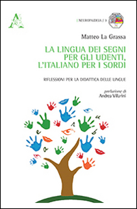 La Lingua dei Segni per gli Udenti, l'Italiano per i Sordi. Riflessioni per la Didattica delle Lingue La Lingua dei Segni per gli Udenti, l'Italiano per i Sordi. Riflessioni per la Didattica delle Lingue