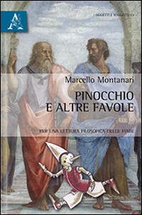 Pinocchio e Altre Favole. Per una Lettura Filosofica delle Fiabe Pinocchio e Altre Favole. Per una Lettura Filosofica delle Fiabe