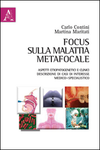 Focus sulla malattia metafocale. Aspetti etiopatogenetici e clinici. Descrizione di casi di interessi medico-specialistico Focus sulla malattia metafocale. Aspetti etiopatogenetici e clinici. Descrizione di casi di interessi medico-specialistico