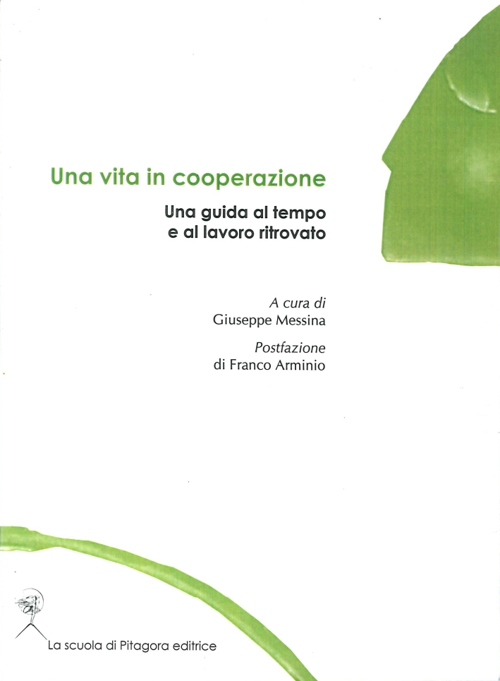 Una Vita in Cooperazione. Una Guida al Tempo e al Lavoro Ritrovato Una Vita in Cooperazione. Una Guida al Tempo e al Lavoro Ritrovato