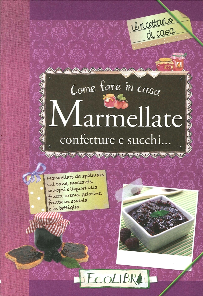 Come fare in casa marmellate, confetture, succhi... Come fare in casa marmellate, confetture, succhi...