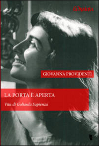 La porta è aperta. Vita di Goliarda Sapienza La porta è aperta. Vita di Goliarda Sapienza