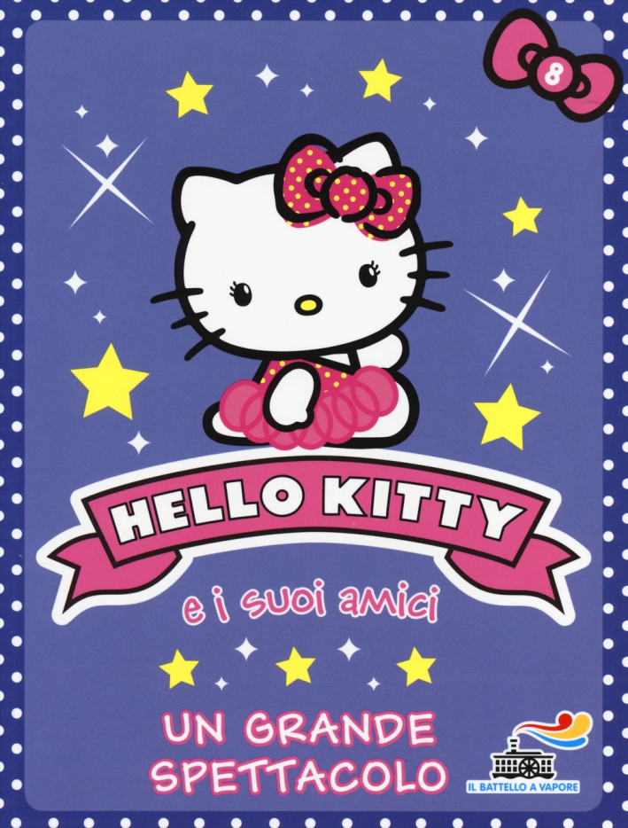 Un grande spettacolo. Hello Kitty e i suoi amici. Vol. 8 Un grande spettacolo. Hello Kitty e i suoi amici. Vol. 8