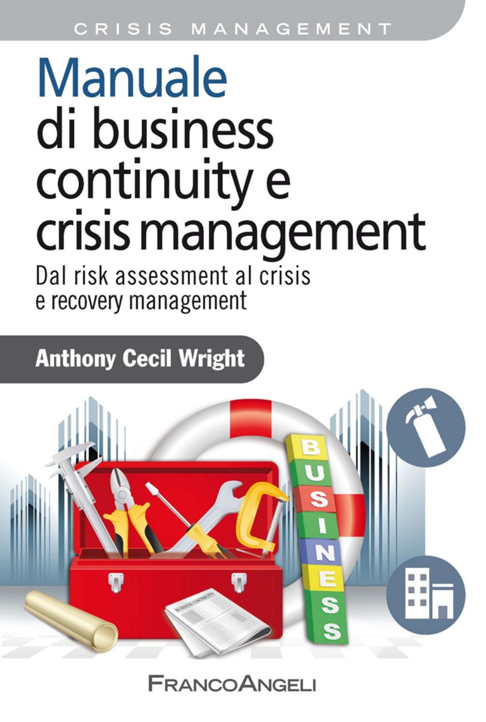 Manuale di business continuity e crisis management. Dal risk assessment al crisis e recovery management Manuale di business continuity e crisis management. Dal risk assessment al crisis e recovery management