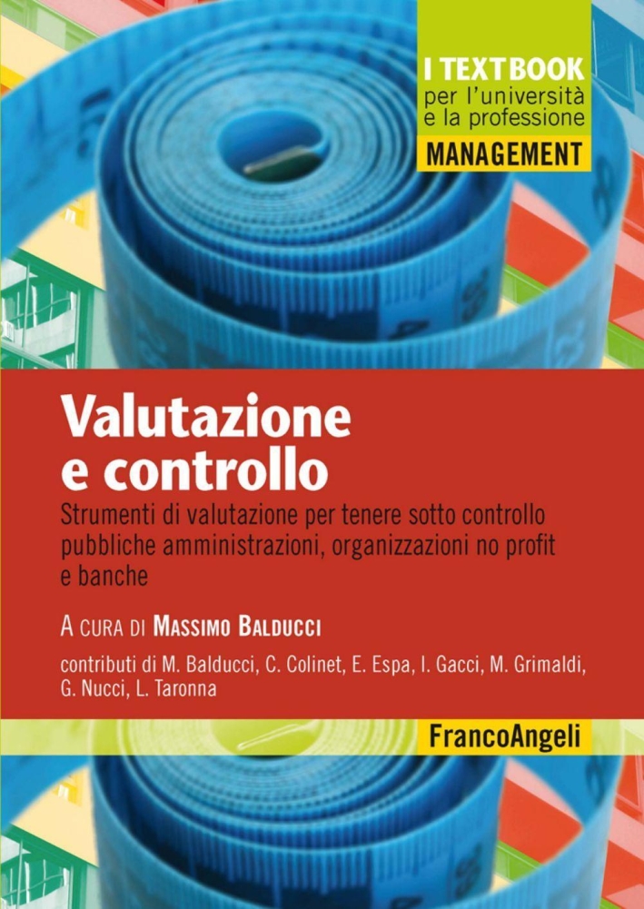 Valutazione e controllo. Strumenti di valutazione per tenere sotto controllo pubbliche amministrazioni, organizzazioni no profit e banche Valutazione e controllo. Strumenti di valutazione per tenere sotto controllo pubbliche amministrazioni, organizzazioni no profit e banche