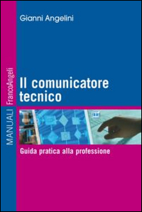Il comunicatore tecnico. Guida pratica alla professione Il comunicatore tecnico. Guida pratica alla professione
