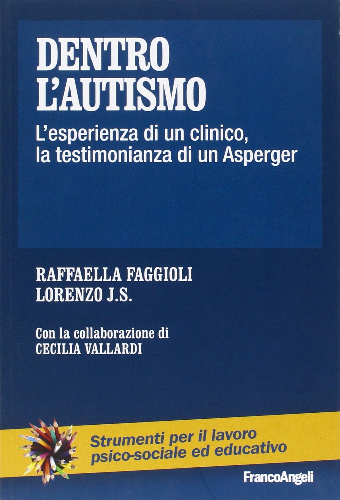 Dentro l'autismo. L'esperienza di un clinico, la testimonianza di un Asperger Dentro l'autismo. L'esperienza di un clinico, la testimonianza di un Asperger