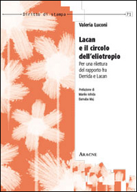 Lacan e il Circolo dell'Eliotropo. Per una Rilettura del Rapporto fra Derrida e Lacan Lacan e il Circolo dell'Eliotropo. Per una Rilettura del Rapporto fra Derrida e Lacan