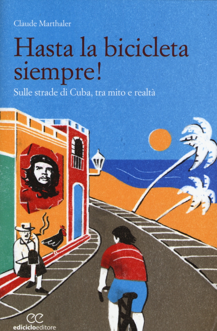 Hasta la bicicleta siempre! Sulle strade di Cuba, tra mito e realtà Hasta la bicicleta siempre! Sulle strade di Cuba, tra mito e realtà