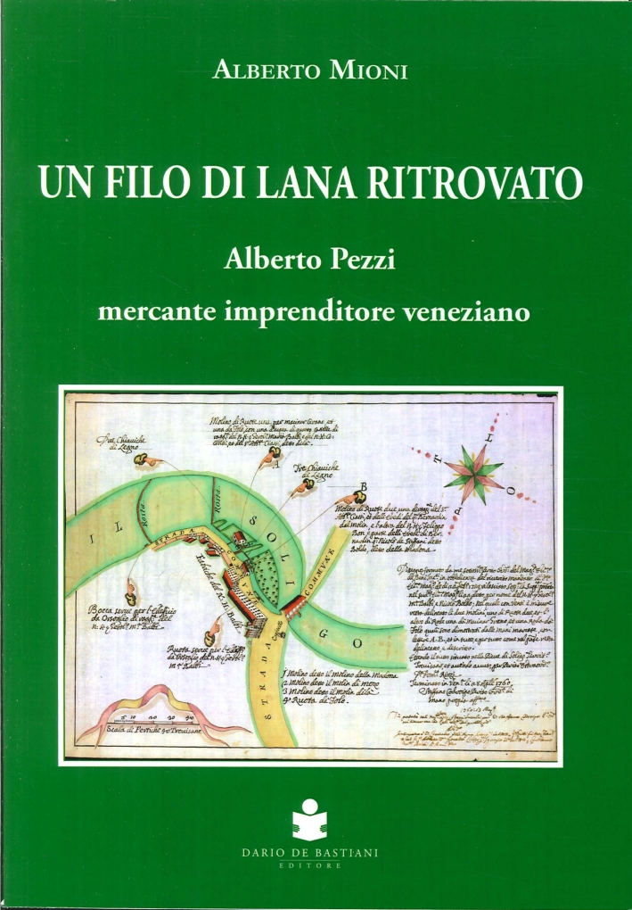 Un Filo di Lana Ritrovato. Alberto Pezzi Mercante Imprenditore Veneziano Un Filo di Lana Ritrovato. Alberto Pezzi Mercante Imprenditore Veneziano