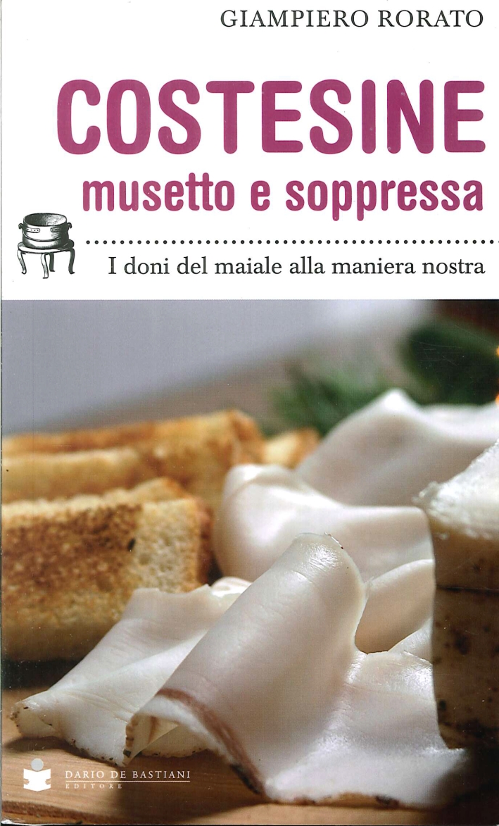 Costesine Musetto e Soppressa. I Doni del Maiale alla Maniera Nostra Costesine Musetto e Soppressa. I Doni del Maiale alla Maniera Nostra
