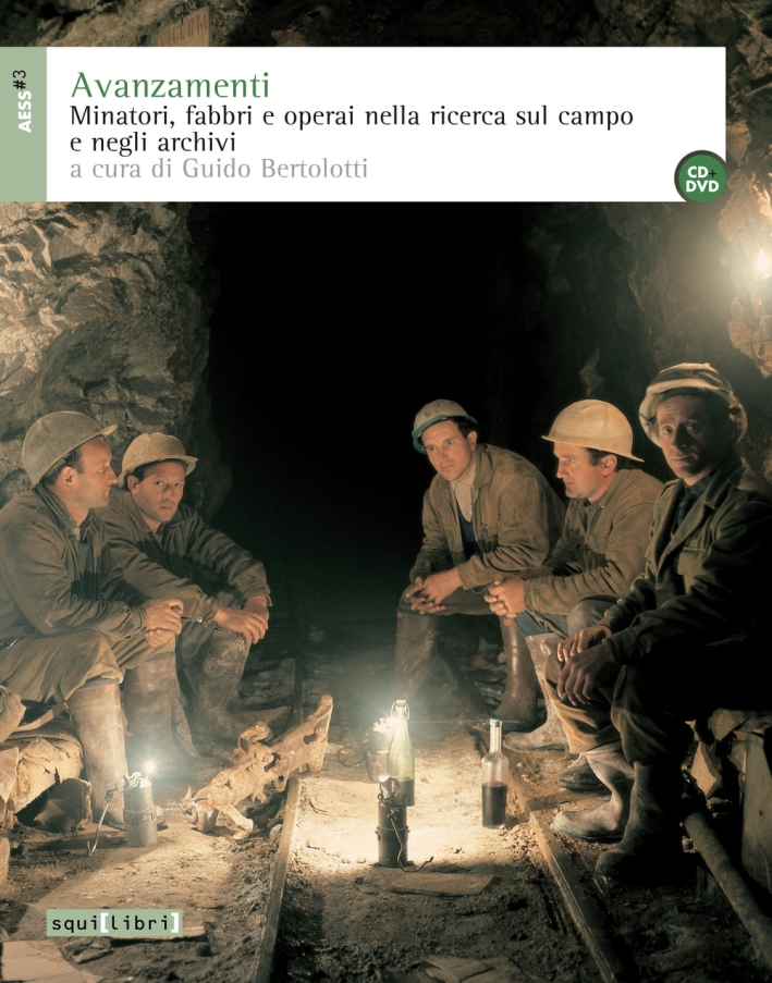 Avanzamenti. Minatori, fabbri e operai nella ricerca sul campo e negli archivi e DVD. Con CD Audio Avanzamenti. Minatori, fabbri e operai nella ricerca sul campo e negli archivi e DVD. Con CD Audio
