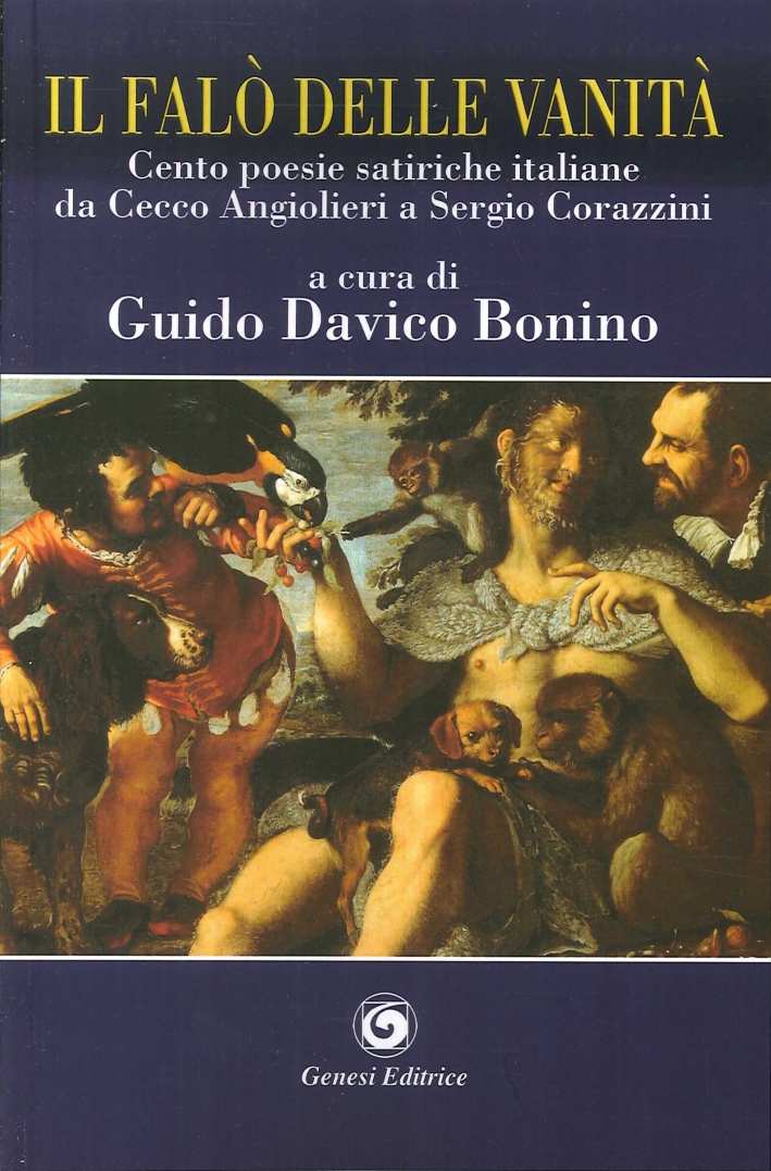 Il falò delle vanità. Cento poesie satiriche italiane da Cecco Angiolieri a Sergio Corazzini Il falò delle vanità. Cento poesie satiriche italiane da Cecco Angiolieri a Sergio Corazzini