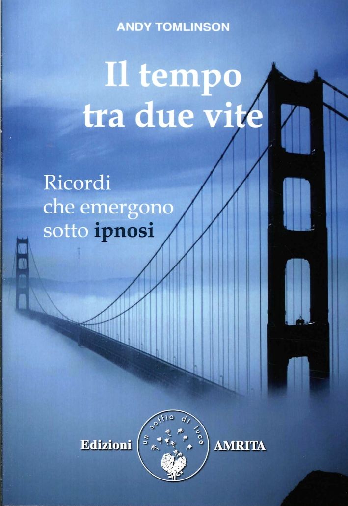 Il tempo tra due vite. Ricordi che emergono sotto ipnosi Il tempo tra due vite. Ricordi che emergono sotto ipnosi