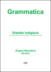 Grammatica. Dialetto lodigiano (con particolare riferimento al dialetto di Castiglione d'Adda) Grammatica. Dialetto lodigiano (con particolare riferimento al dialetto di Castiglione d'Adda)
