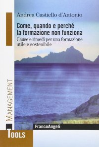 Come, quando e perchè la formazione non funziona. Cause e rimedi per una formazione utile e sostenibile