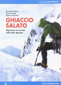 Ghiaccio salato. Alpinismo invernale nelle Alpi Apuane