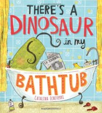There's a Dinosaur in My Bathtub