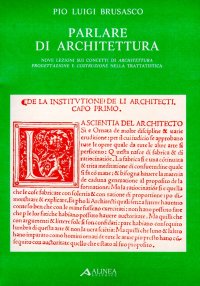 Parlare di architettura. Nove lezioni sui concetti di architettura, progettazione e costruzione nella trattatistica