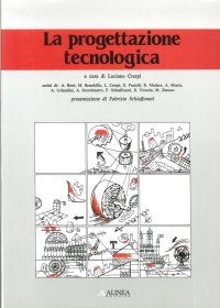 La progettazione tecnologica. Argomenti di teoria e pratica del progetto in condizioni di complessità