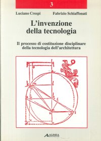 L'invenzione della tecnologia. Il processo di costituzione disciplinare della tecnologia dell'architettura