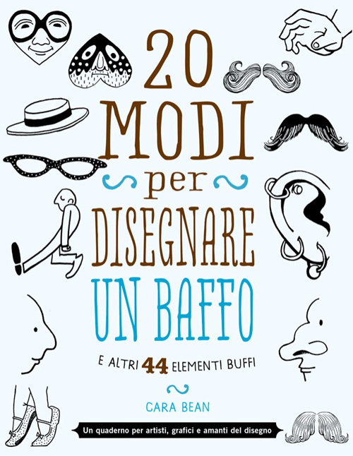 20 modi per disegnare un baffo e altri 44 elementi buffi - Cara Bean -  Libro - Logos 