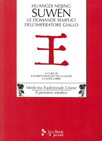 Huangdi Neijing Suwen. Le Domande Semplici dell'Imperatore Giallo