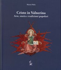 Cristo in Valnerina. Arte, storia e tradizioni popolari