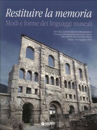 Restituire la memoria. Modi e forma dei linguaggi museali