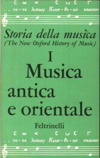 Storia della musica. The New Oxford History of Music. Vol. 1. Musica antica e orientale