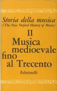 Storia della musica. The New Oxford History of Music. Vol. 2. Musica medioevale fino al Trecento