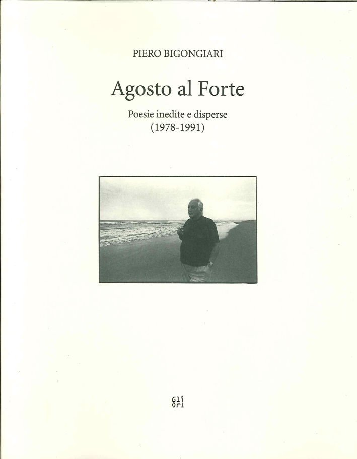 Agosto al forte. Poesie inedite e disperse (1978-1991) Agosto al forte. Poesie inedite e disperse (1978-1991)