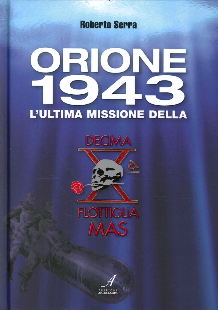Orione 1943. L'ultima missione della Decima Flottiglia Mas Orione 1943. L'ultima missione della Decima Flottiglia Mas