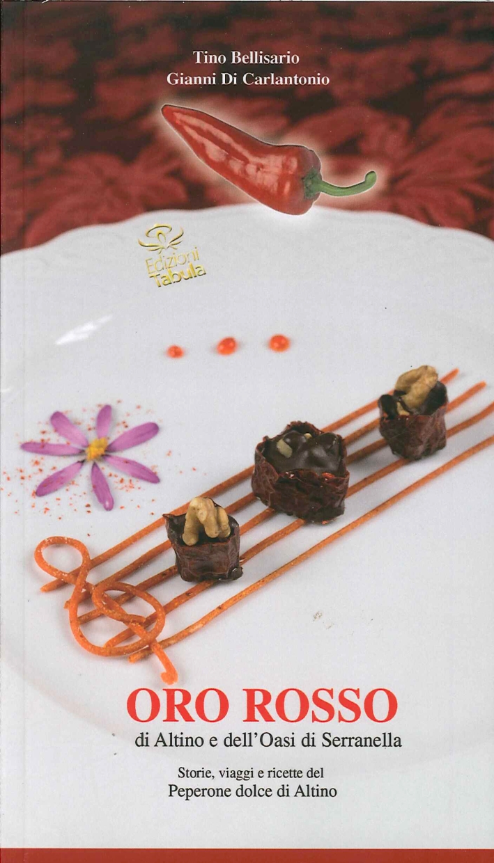 Oro rosso di Altino e dell'Oasi di Serranella. Storie, viaggi e ricette del peperone dolce di Altino Oro rosso di Altino e dell'Oasi di Serranella. Storie, viaggi e ricette del peperone dolce di Altino