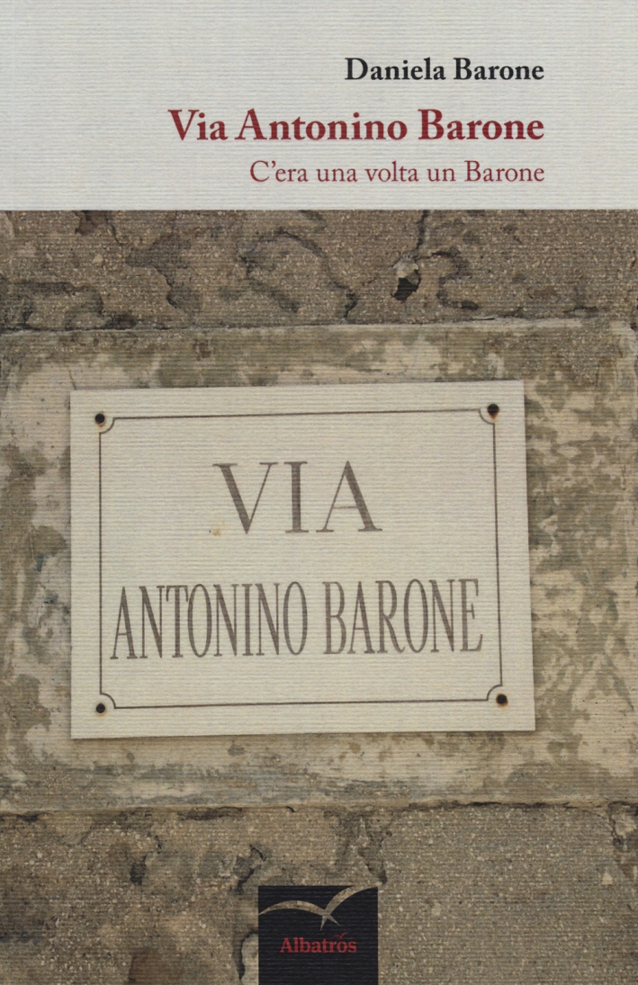 Via Antonino Barone. C'era una volta un barone Via Antonino Barone. C'era una volta un barone