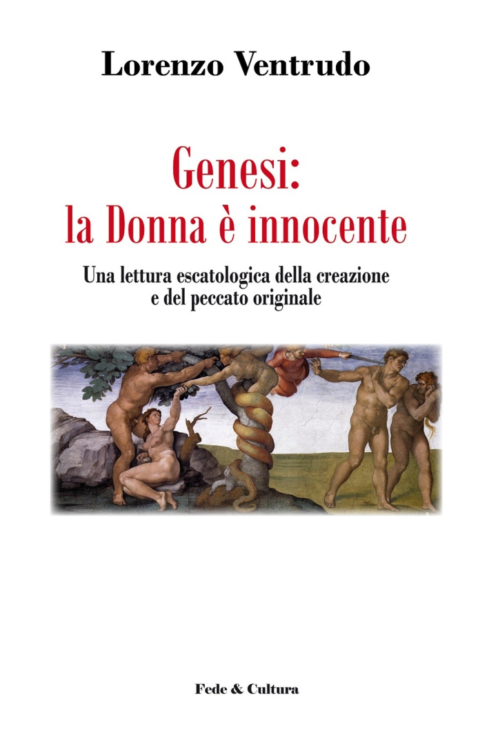Genesi: la donna è innocente. Una lettura escatologica della creazione e del peccato originale Genesi: la donna è innocente. Una lettura escatologica della creazione e del peccato originale