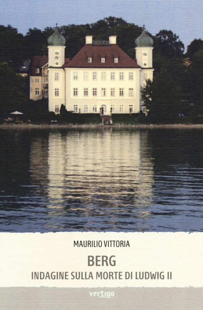 Berg. Indagine sulla morte di Ludwig II Berg. Indagine sulla morte di Ludwig II
