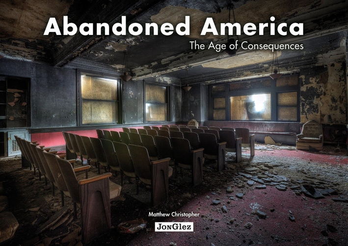 Abandoned America. The age of consequences. Ediz. illustrata Abandoned America. The age of consequences. Ediz. illustrata