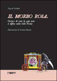 Il morbo rosa ovvero di come la gaia peste si diffuse nella bella Verona Il morbo rosa ovvero di come la gaia peste si diffuse nella bella Verona