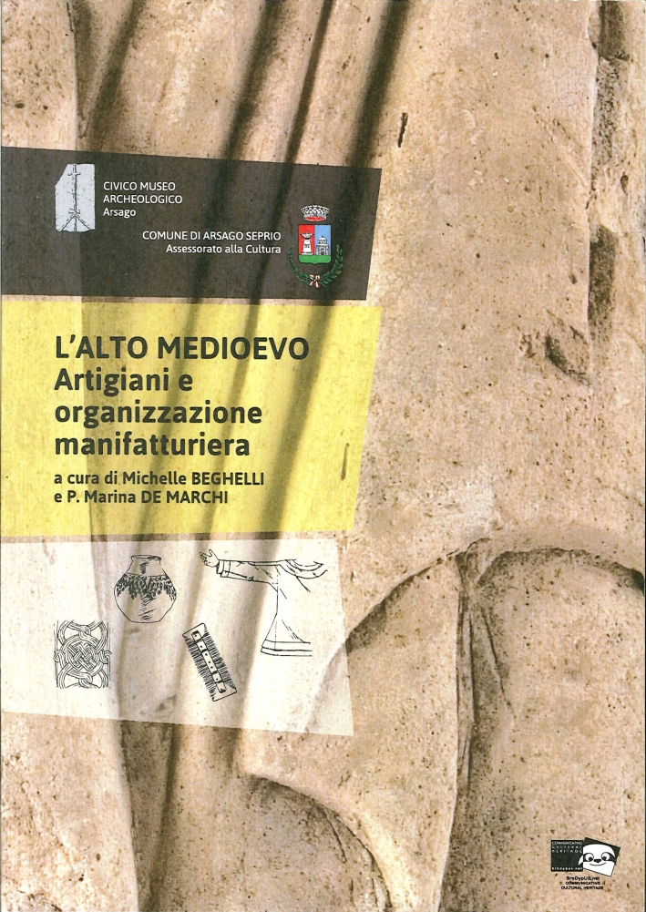 L'Alto Medioevo. Artigiani e Organizzazione Manifatturiera. Atti delle Giornata di Studi. (Arsago Seprio, 15 Novembre 2013) L'Alto Medioevo. Artigiani e Organizzazione Manifatturiera. Atti delle Giornata di Studi. (Arsago Seprio, 15 Novembre 2013)