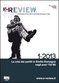 E-review. Rivista degli istituti storici dell'Emilia Romagna in rete (1-2013). La crisi dei partiti in emilia romagna negli anni '70/'80 E-review. Rivista degli istituti storici dell'Emilia Romagna in rete (1-2013). La crisi dei partiti in emilia romagna negli anni '70/'80