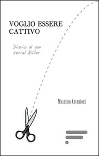 Voglio essere cattivo. Diario di un serial killer Voglio essere cattivo. Diario di un serial killer