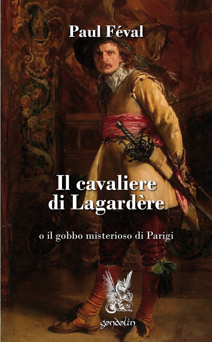 Il cavaliere di Lagardère o il gobbo misterioso di Parigi Il cavaliere di Lagardère o il gobbo misterioso di Parigi