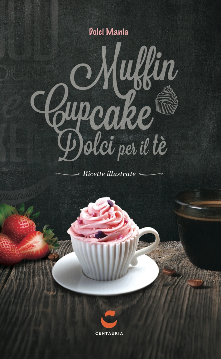 Dolci mania. Muffin, cupcake e dolci per il tè. Con gadget Dolci mania. Muffin, cupcake e dolci per il tè. Con gadget